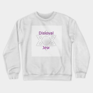 Disloyal Jew Crewneck Sweatshirt